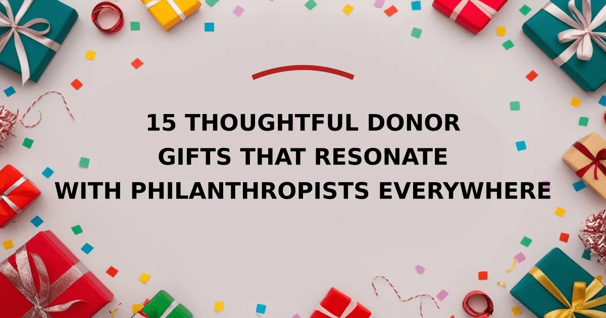 15 Thoughtful Donor Gifts That Resonate with Philanthropists Everywhere